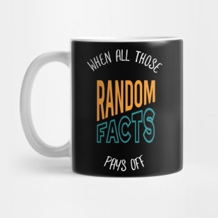 When All Those Random Facts Pays Off Mug